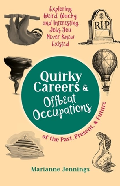 Quirky Careers & Offbeat Occupations of the Past, Present, and Future, Marianne Jennings - Paperback - 9798988440222