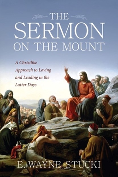 The Sermon on the Mount, E. Wayne Stucki - Paperback - 9798988460886