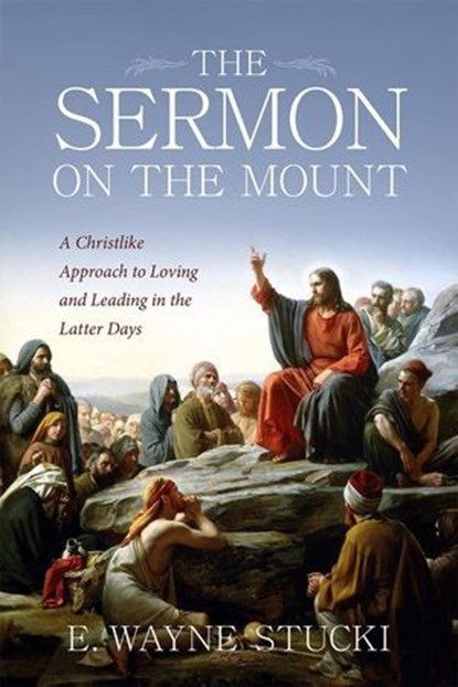 The Sermon on the Mount, E. Wayne Stucki - Ebook - 9798988460893