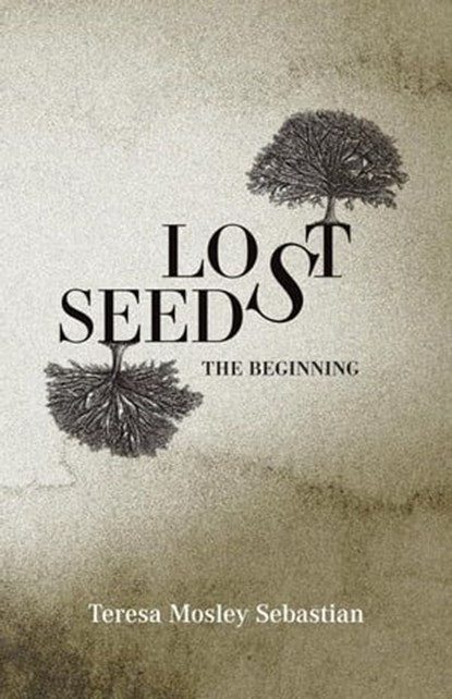 Lost Seeds: The Beginning, Teresa Mosley Sebastian - Ebook - 9798988467014