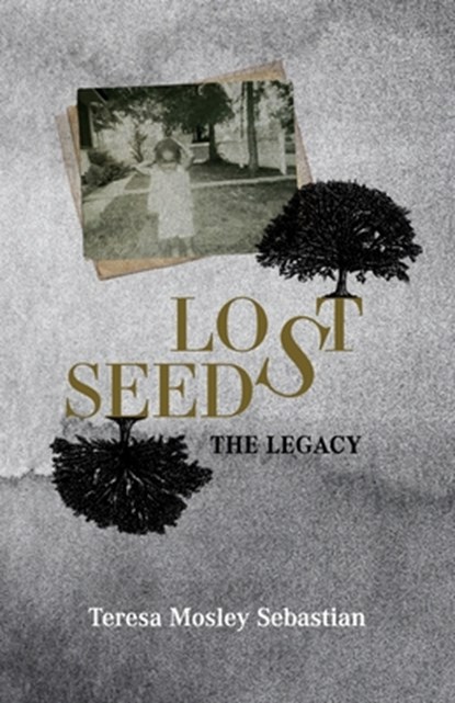 Lost Seeds: The Legacy, Teresa Mosley Sebastian - Paperback - 9798988467038