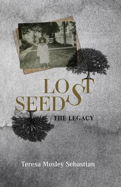 Lost Seeds: The Legacy, Teresa Sebastian - Ebook - 9798988467045