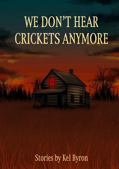 We Don't Hear Crickets Anymore, Kel Byron - Paperback - 9798988482147