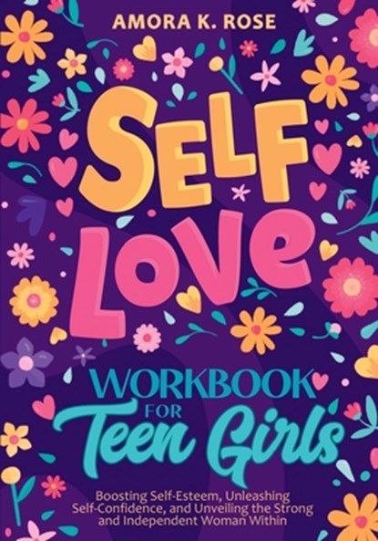 Self-Love Workbook for Teen Girls, Amora K. Rose - Paperback - 9798988512226