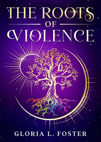 The Roots of Violence, Gloria L. Foster - Paperback - 9798988604525