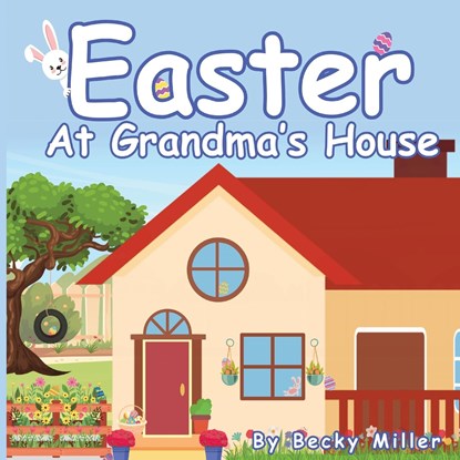 Easter at Grandma's House, Becky Miller - Paperback - 9798988627715