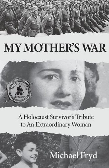 My Mother's War: A Holocaust Survivor's Tribute To An Extraordinary Woman, Michael Fryd - Paperback - 9798988665304