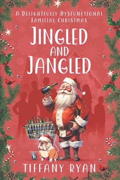 Jingled and Jangled: A Delightfully Dysfunctional Familial Christmas, Tiffany Ryan - Paperback - 9798988698326