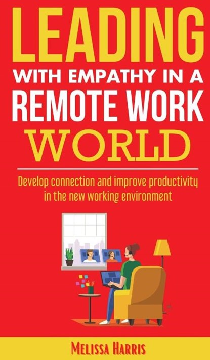 Leading With Empathy in a Remote Work World, Melissa Harris - Gebonden - 9798988733980