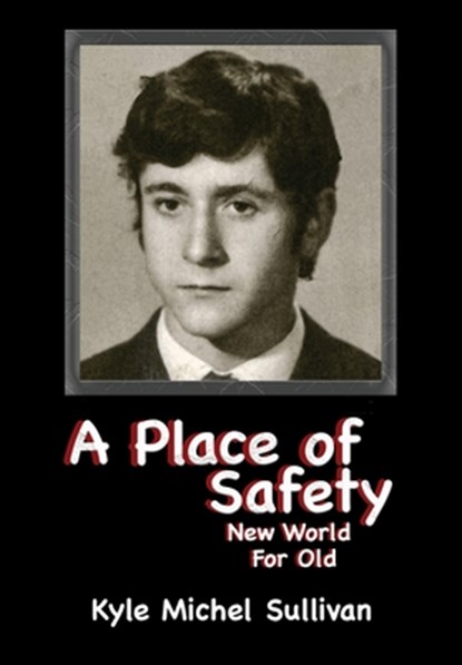 Sullivan, K: Place of Safety-New World For Old, Kyle Michel Sullivan - Gebonden - 9798988757726