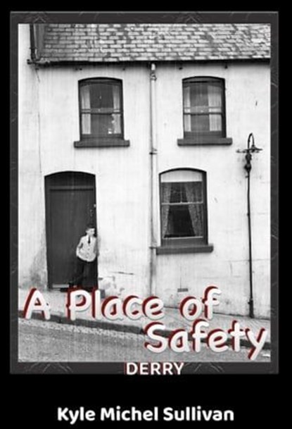 A Place of Safety-Derry, Kyle Michel Sullivan - Ebook - 9798988757740
