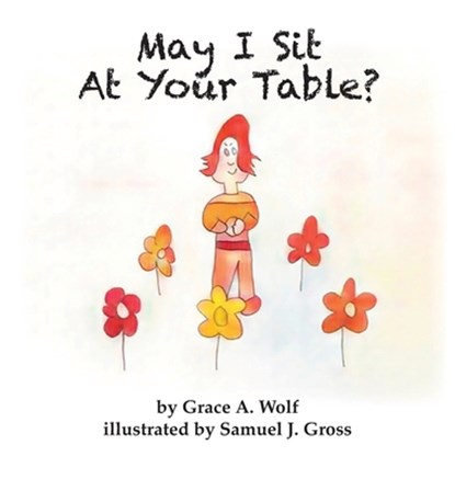 May I Sit At Your Table?, Grace A. Wolf - Gebonden - 9798988780908