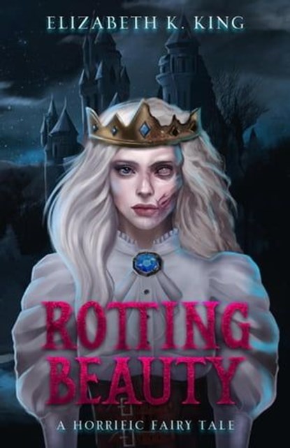 Rotting Beauty, Elizabeth K. King - Ebook - 9798988812128