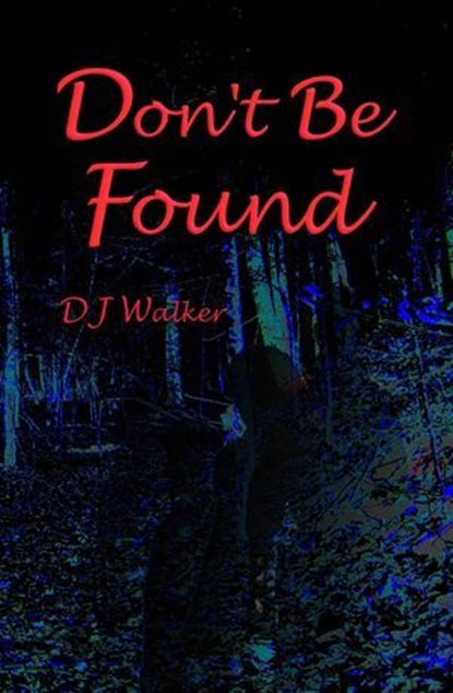 Don't Be Found, D J Walker - Ebook - 9798988857358
