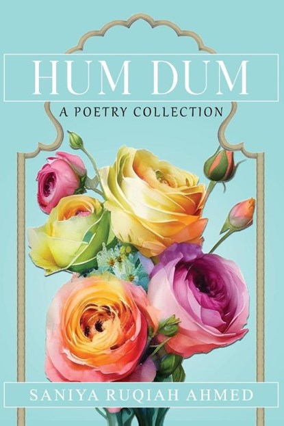 Hum Dum | A Poetry Collection, Saniya Ruqiah Ahmed - Paperback - 9798988884842