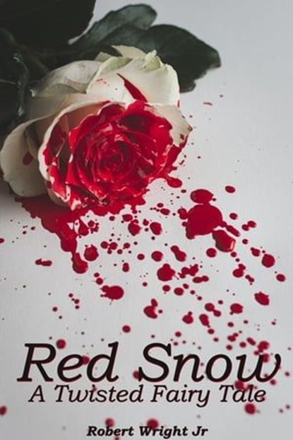 Red Snow: A Twisted Fairy Tale, Robert Wright Jr - Ebook - 9798988995708