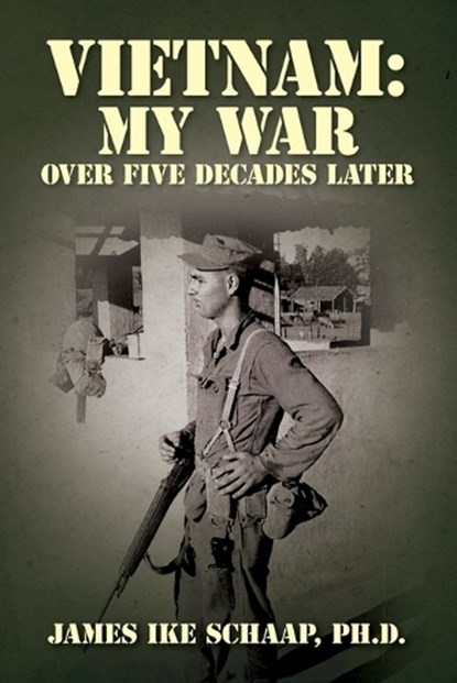 Vietnam: My War - Over Five Decades Later, James Ike Schaap - Paperback - 9798989020607