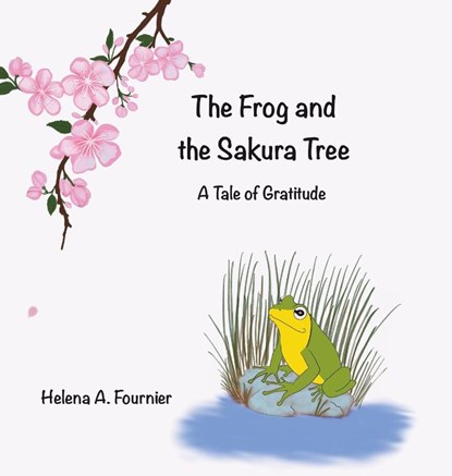 The Frog and the Sakura Tree, Helena A. Fournier - Gebonden - 9798989022045