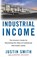 Smith, J: Industrial Income, Justin Smith - Paperback - 9798989038138