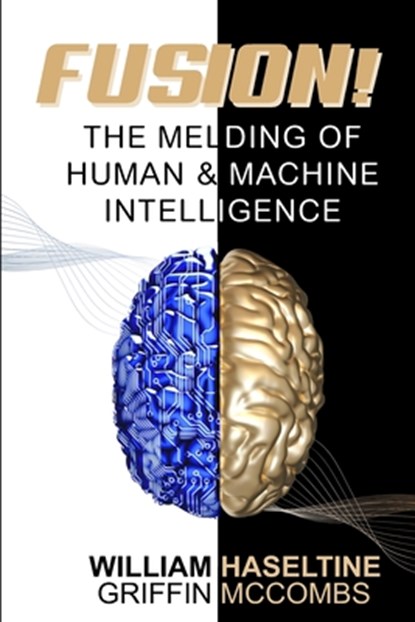 Fusion! The Melding of Human and Machine Intelligence, Griffin McCombs - Paperback - 9798989082377