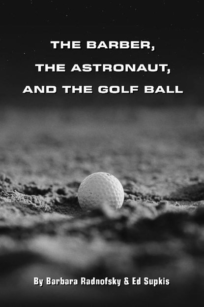 Radnofsky, B: Barber, the Astronaut, and the Golf Ball, Barbara Radnofsky ; Ed Supkis - Paperback - 9798989120345