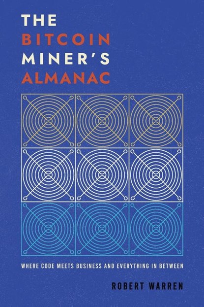 The Bitcoin Miner ' s Almanac, Robert Warren - Paperback - 9798989132638