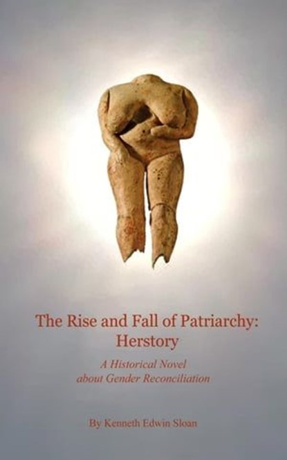 The Rise and Fall of Patriarchy: Herstory, Kenneth Edwin Sloan - Ebook - 9798989139033