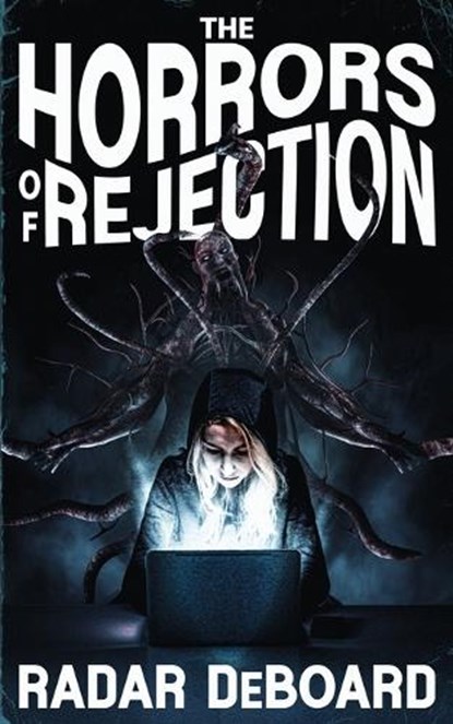 The Horrors of Rejection, Radar Deboard - Paperback - 9798989152377