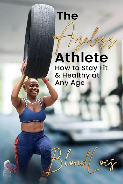 The Ageless Athlete, Blondlocs - Paperback - 9798989163885