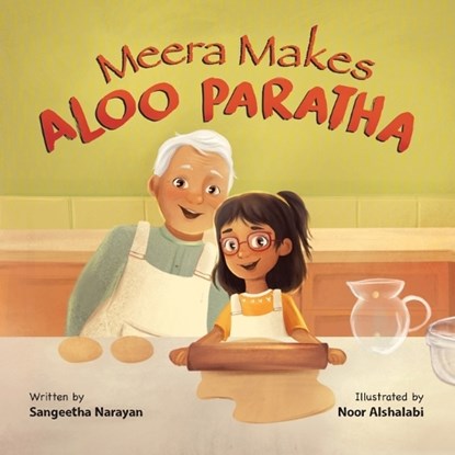 Meera Makes Aloo Paratha: A Picture Book About Cooking Indian Food With Kids, Noor Alshalabi - Paperback - 9798989229604