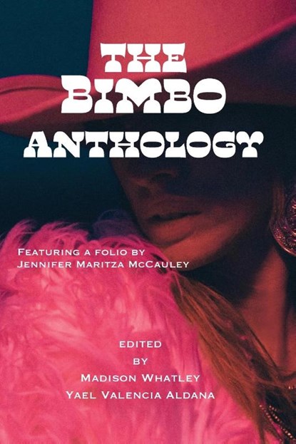 The Bimbo Anthology, Madison Whatley ; Yael Valencia Valencia Aldana - Paperback - 9798989279333