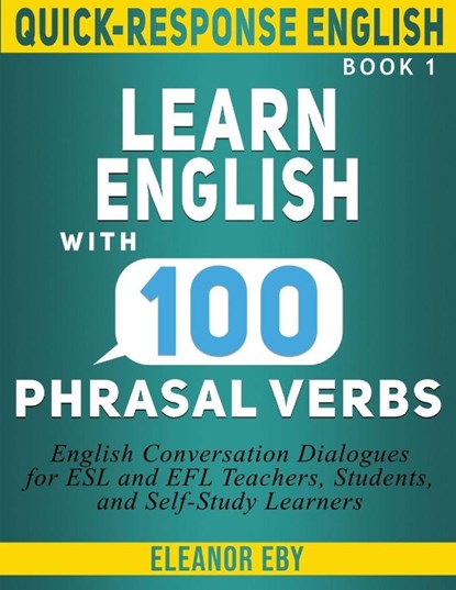Quick-Response English Learn English with 100 Phrasal Verbs, Eleanor Eby - Paperback - 9798989317967