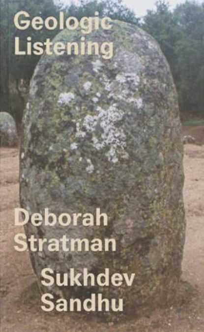 Geologic Listening, Deborah Stratman ; Sukhdev Sandhu - Paperback - 9798989327010
