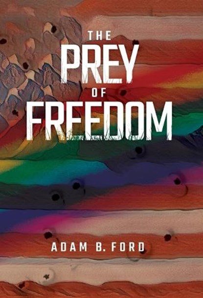 The Prey of Freedom, Adam B. Ford - Gebonden - 9798989372447