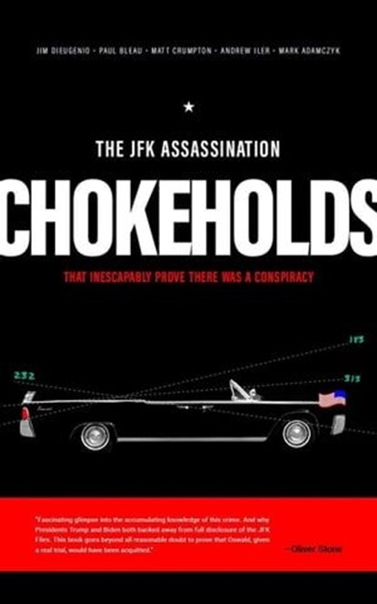 JFK Assassination Chokeholds, James DiEugenio ; Paul Bleau ; Matt Crumpton ; Andrew Iler ; Mark Adamczyk - Ebook - 9798989393503