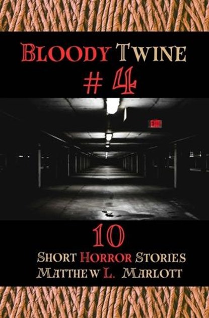 Bloody Twine #4: Twisted Tales with Twisted Endings, Matthew L. Marlott - Paperback - 9798989444472