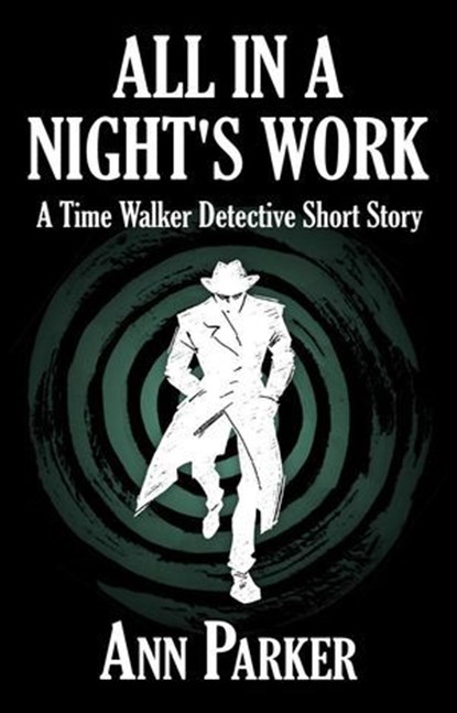 All in a Night's Work: A Time Walker Detective Short Story, Ann Parker - Ebook - 9798989468508