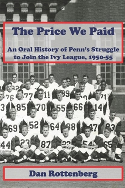 The Price We Paid: An Oral History of Penn's Struggle to Join the Ivy League 1950-55, Dan Rottenberg - Paperback - 9798989486342