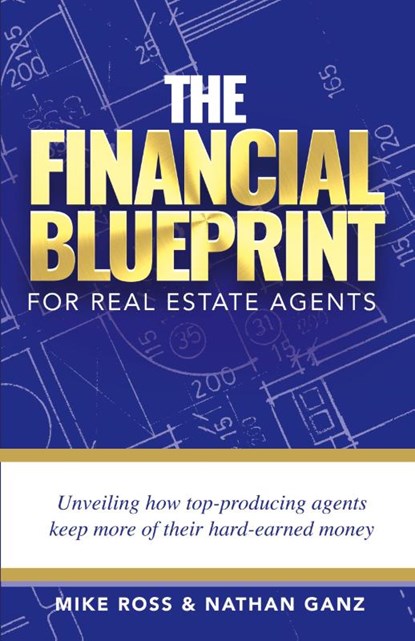 The Financial Blueprint for Real Estate Agents, Mike Ross ; Nathan Ganz - Paperback - 9798989528004