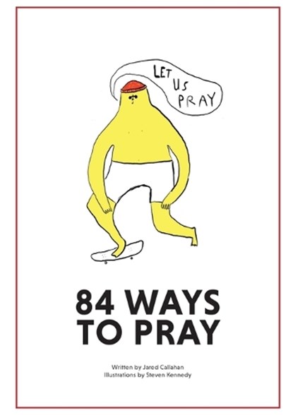 84 Ways to Pray, Jared Callahan - Paperback - 9798989536207