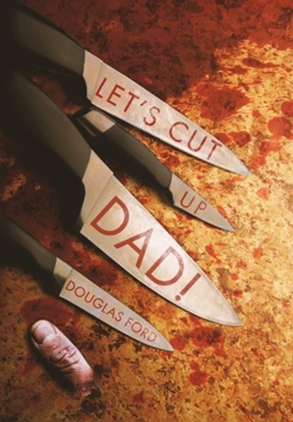 Ford, D: Let's Cut Up Dad! and Other Stories of Transgressiv, Douglas Ford - Gebonden - 9798989573165