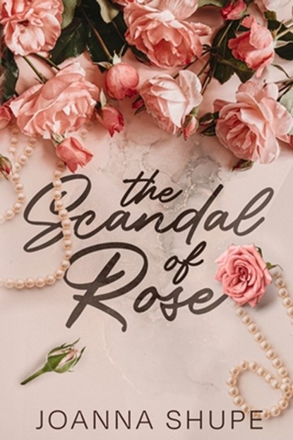 The Scandal of Rose, Joanna Shupe - Paperback - 9798989584741