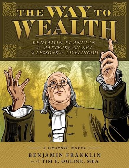 The Way to Wealth: Benjamin Franklin on Matters of Money and Lessons on Livelihood, Benjamin Franklin - Paperback - 9798989638277