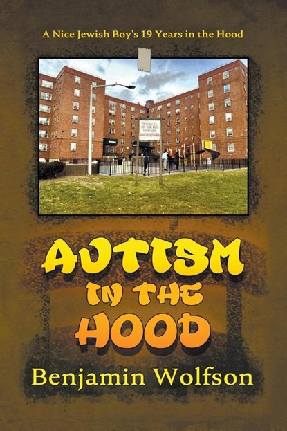 Autism in the Hood. A Nice Jewish Boy's 19 Years in the Hood, Benyomin S Wolfson - Paperback - 9798989641840
