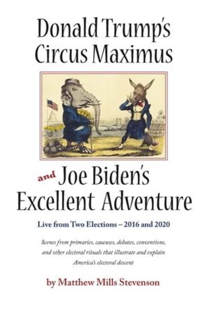Donald Trump's Circus Maximus and Joe Biden's Excellent Adventure, Matthew Mills Stevenson - Ebook - 9798989665402