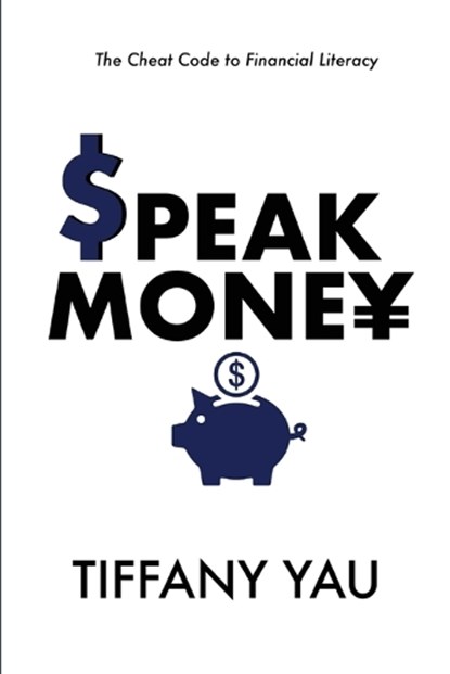 Speak Money: The Cheat Code to Financial Literacy, Tiffany Yau - Paperback - 9798989688906