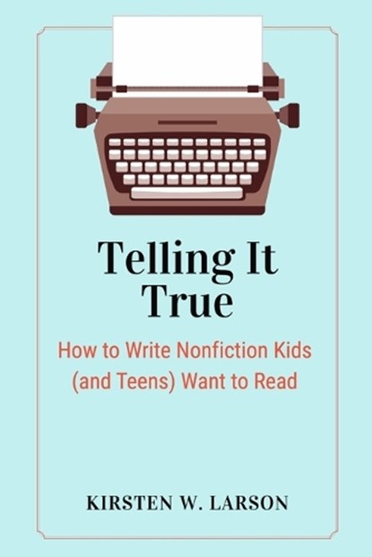Telling It True, Kirsten W. Larson - Paperback - 9798989691623