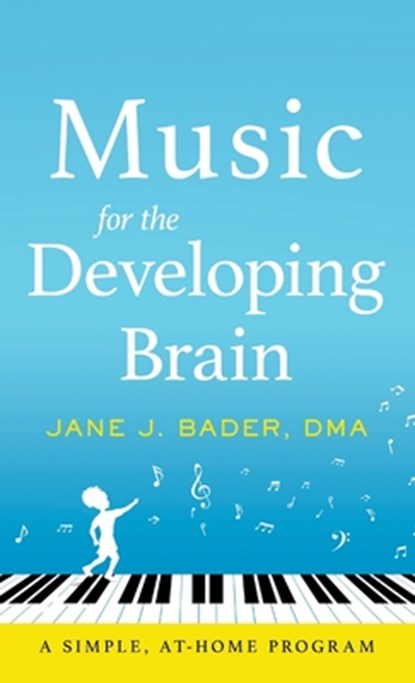 Music for the Developing Brain: A Simple, At-Home Program, Jane J. Bader - Gebonden - 9798989729104