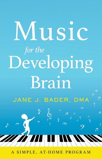 Music for the Developing Brain, Jane J. Bader - Paperback - 9798989729111