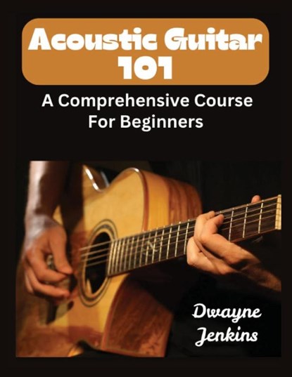 Acoustic Guitar 101, Dwayne Jenkins - Paperback - 9798989765263
